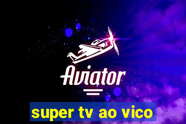 super tv ao vico